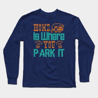 Home is where you park it Long Sleeve T-Shirt